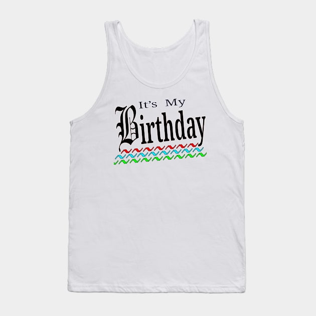 Its My Birthday Gift Idea Tank Top by "Ekaa Digi Arts"